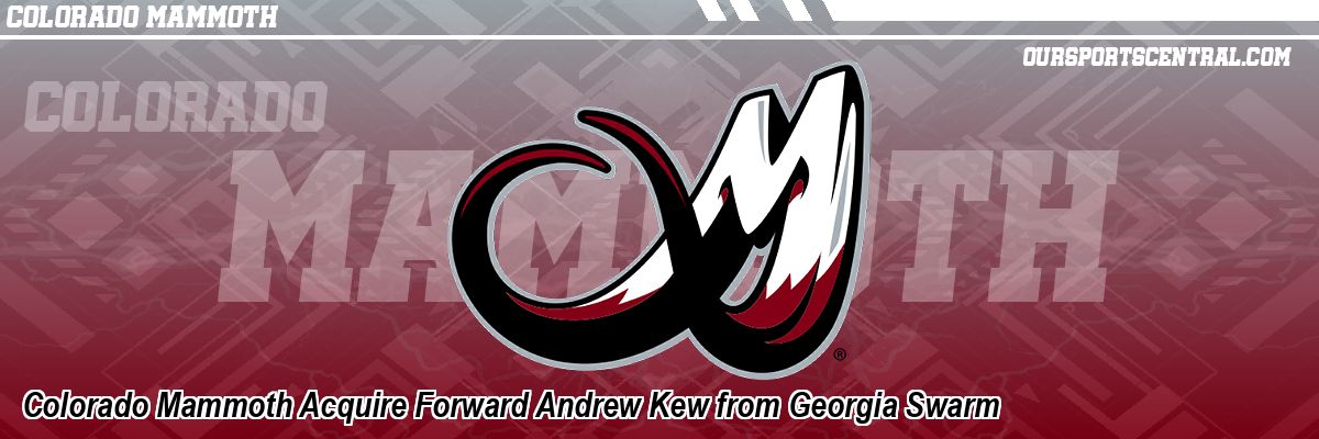 Colorado Mammoth Acquire Forward Andrew Kew from Georgia Swarm