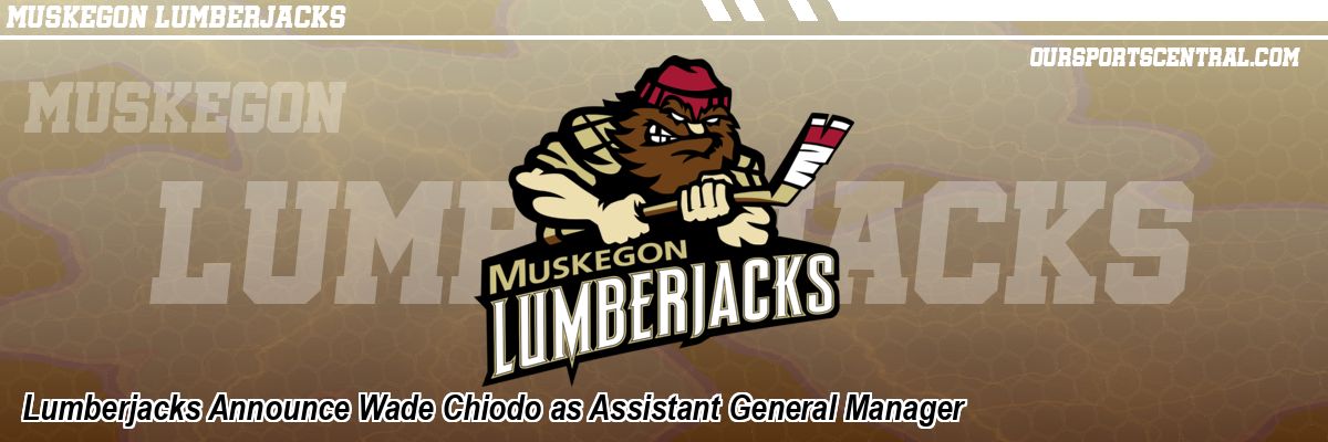 Lumberjacks Announce Wade Chiodo as Assistant General Manager