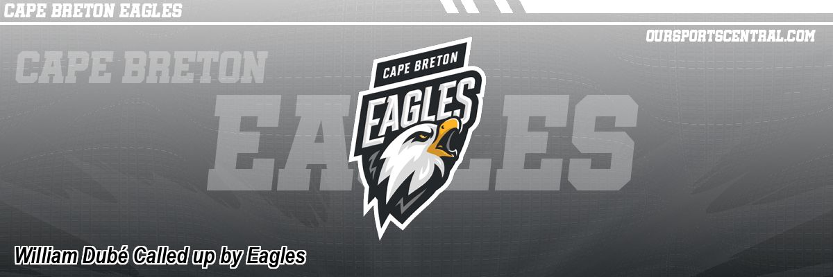 William Dubé Called up by Eagles