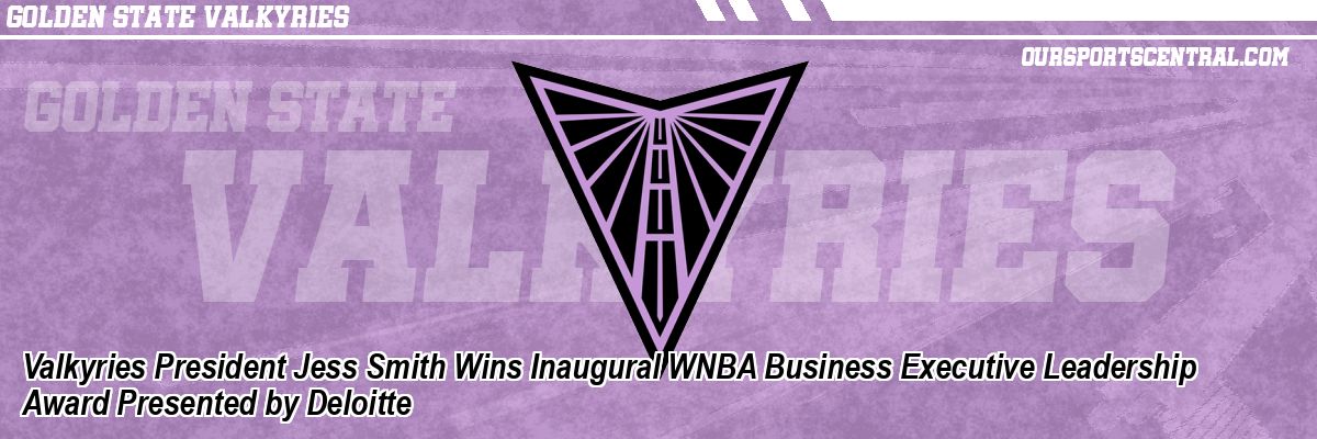 Valkyries President Jess Smith Wins Inaugural WNBA Business Executive Leadership Award Presented by Deloitte