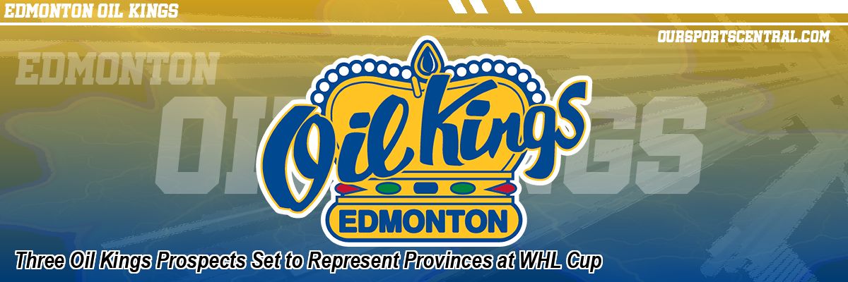 Three Oil Kings Prospects Set to Represent Provinces at WHL Cup