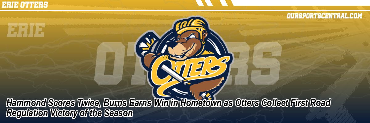 Hammond Scores Twice, Burns Earns Win in Hometown as Otters Collect First Road Regulation Victory of the Season