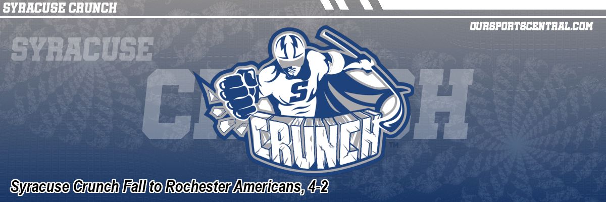 Syracuse Crunch Fall to Rochester Americans, 4-2