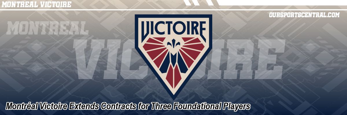 Montréal Victoire Extends Contracts for Three Foundational Players