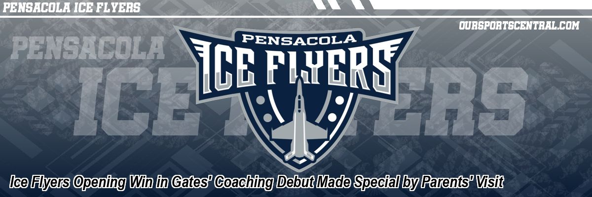 Ice Flyers Opening Win in Gates' Coaching Debut Made Special by Parents' Visit