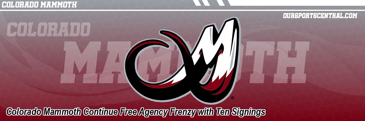 Colorado Mammoth Continue Free Agency Frenzy with Ten Signings