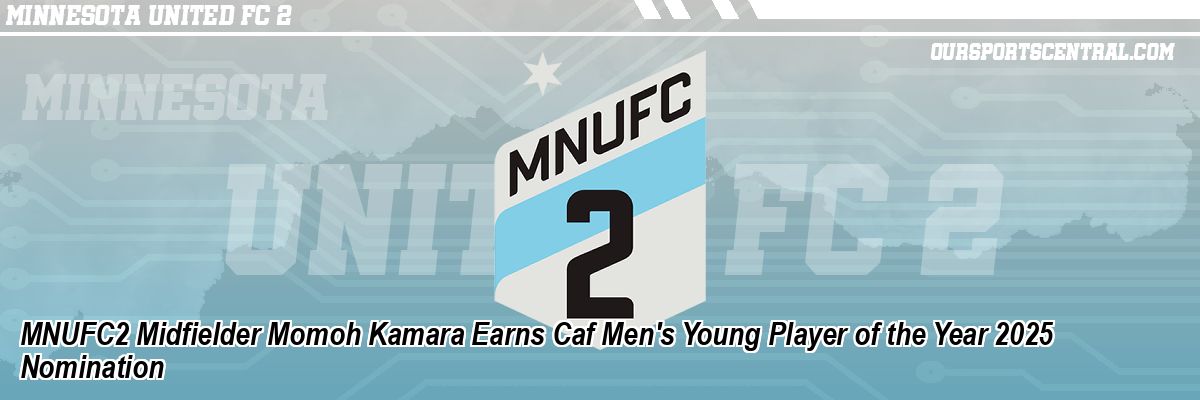 MNUFC2 Midfielder Momoh Kamara Earns Caf Men's Young Player of the Year 2025 Nomination
