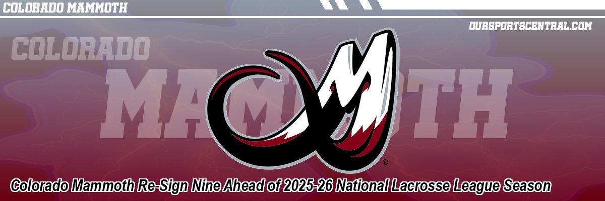 Colorado Mammoth Re-Sign Nine Ahead of 2025-26 National Lacrosse League Season