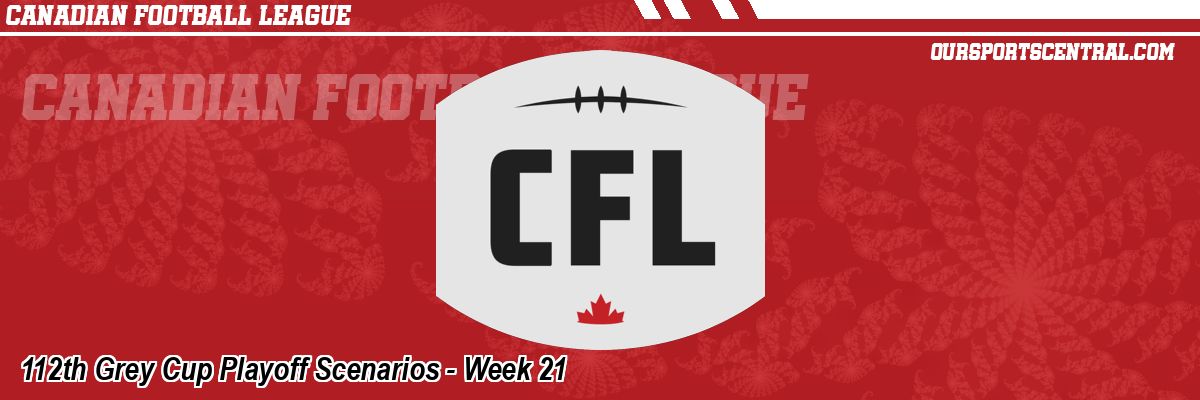 112th Grey Cup Playoff Scenarios - Week 21