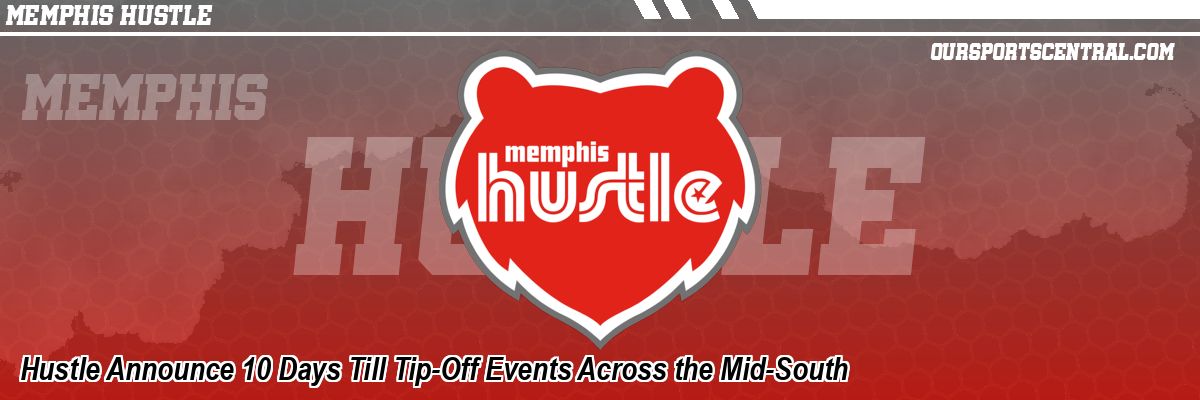 Hustle Announce 10 Days Till Tip-Off Events Across the Mid-South