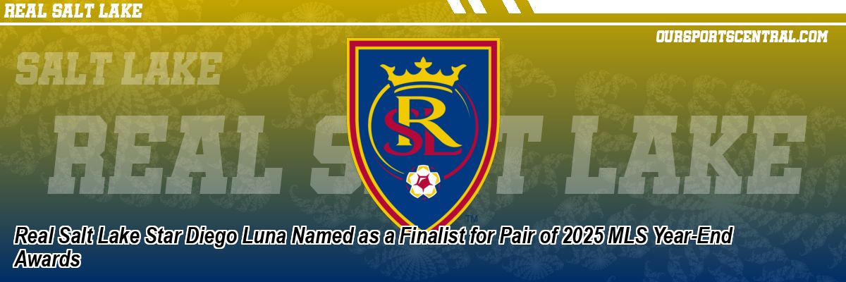 Real Salt Lake Star Diego Luna Named as a Finalist for Pair of 2025 MLS Year-End Awards