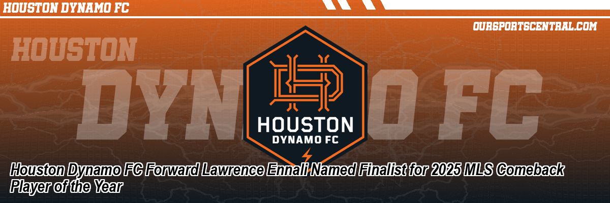 Houston Dynamo FC Forward Lawrence Ennali Named Finalist for 2025 MLS Comeback Player of the Year