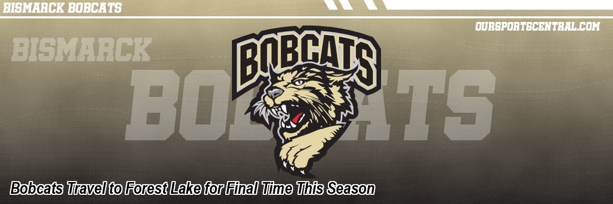 Bobcats Travel to Forest Lake for Final Time This Season
