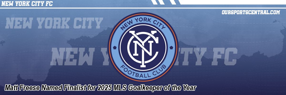 Matt Freese Named Finalist for 2025 MLS Goalkeeper of the Year