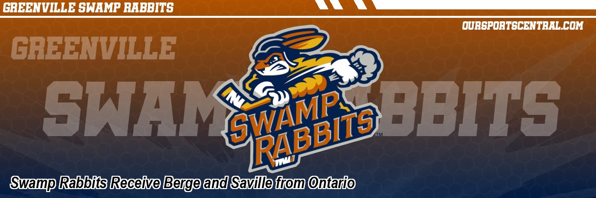 Swamp Rabbits Receive Berge and Saville from Ontario