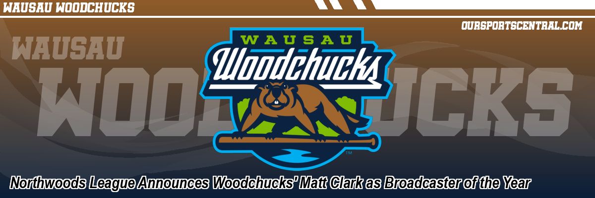 Northwoods League Announces Woodchucks' Matt Clark as Broadcaster of the Year