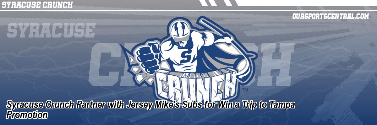 Syracuse Crunch Partner with Jersey Mike's Subs for Win a Trip to Tampa Promotion