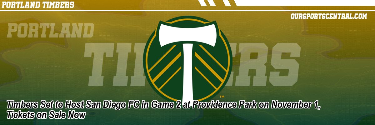 Timbers Set to Host San Diego FC in Game 2 at Providence Park on November 1, Tickets on Sale Now