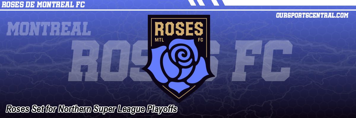Roses Set for Northern Super League Playoffs