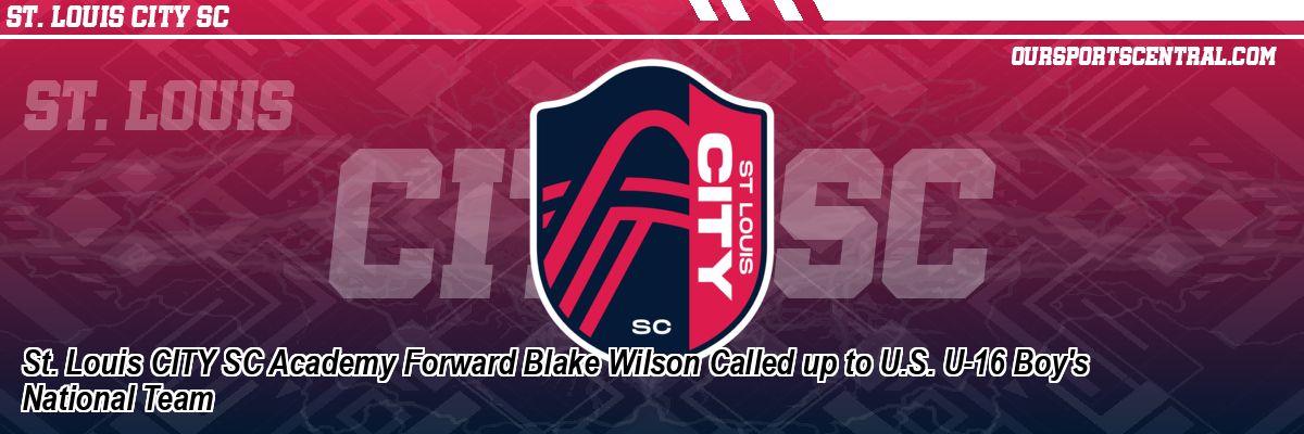 St. Louis CITY SC Academy Forward Blake Wilson Called up to U.S. U-16 Boy's National Team