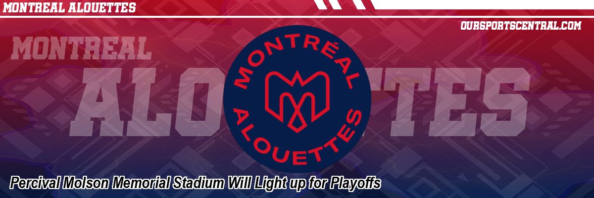 Percival Molson Memorial Stadium Will Light up for Playoffs