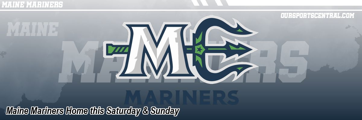 Maine Mariners Home this Saturday & Sunday