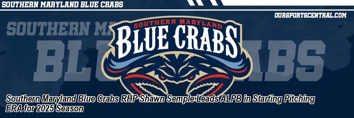 Southern Maryland Blue Crabs RHP Shawn Semple Leads ALPB in Starting Pitching ERA for 2025 Season