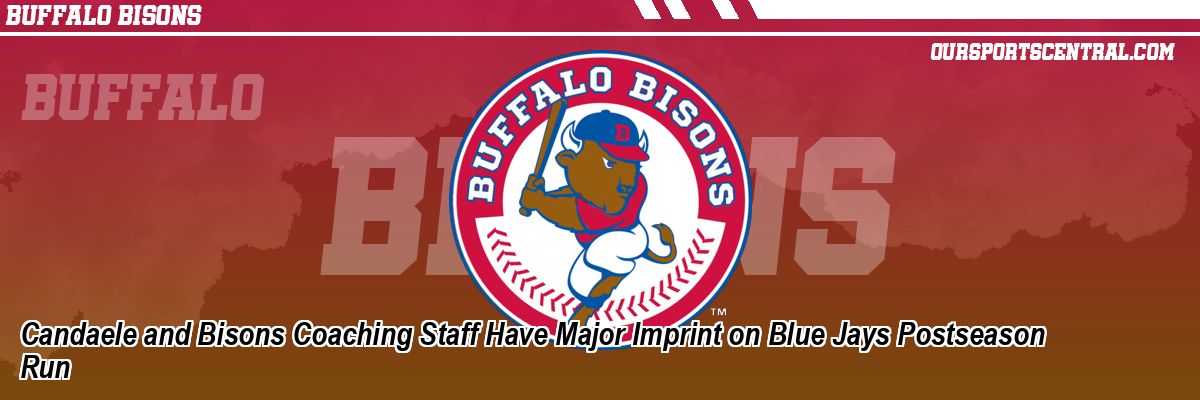 Candaele and Bisons Coaching Staff Have Major Imprint on Blue Jays Postseason Run