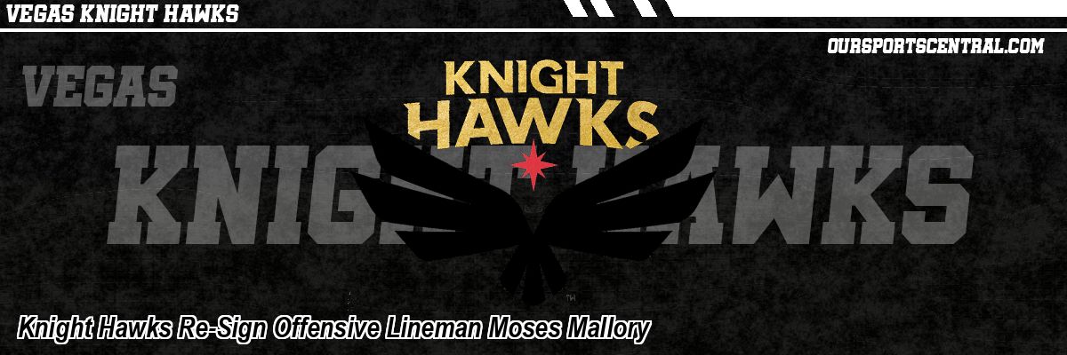 Knight Hawks Re-Sign Offensive Lineman Moses Mallory