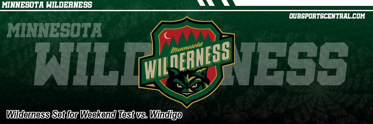 Wilderness Set for Weekend Test vs. Windigo