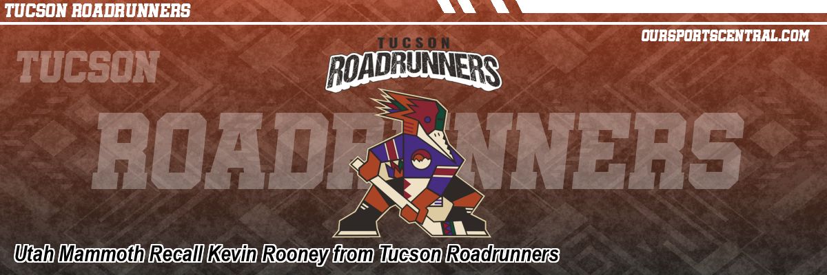 Utah Mammoth Recall Kevin Rooney from Tucson Roadrunners