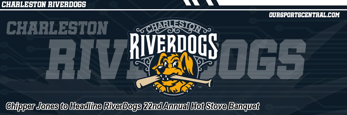 Chipper Jones to Headline RiverDogs 22nd Annual Hot Stove Banquet
