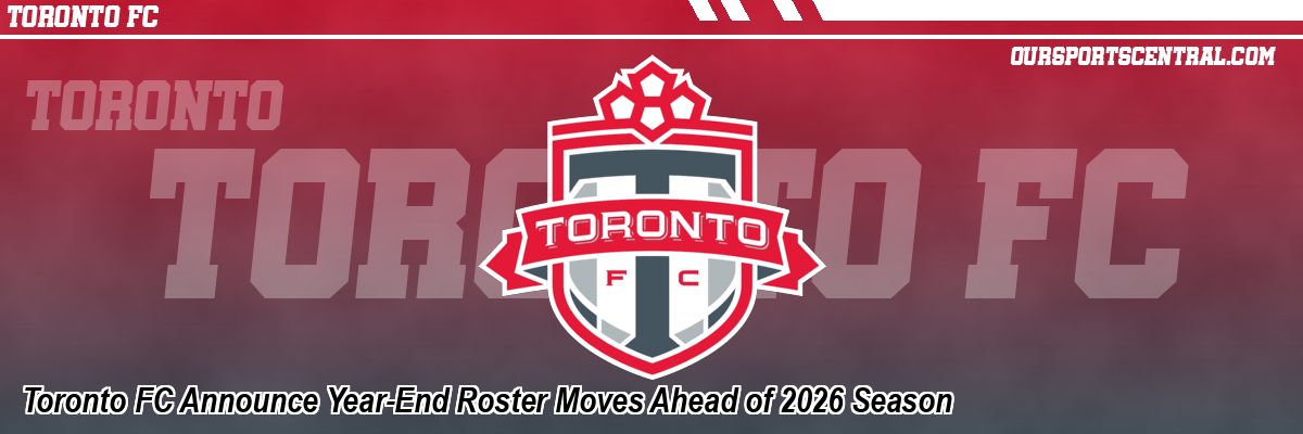 Toronto FC Announce Year-End Roster Moves Ahead of 2026 Season