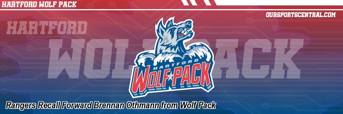 Rangers Recall Forward Brennan Othmann from Wolf Pack