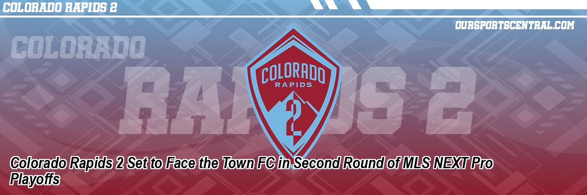 Colorado Rapids 2 Set to Face the Town FC in Second Round of MLS NEXT Pro Playoffs