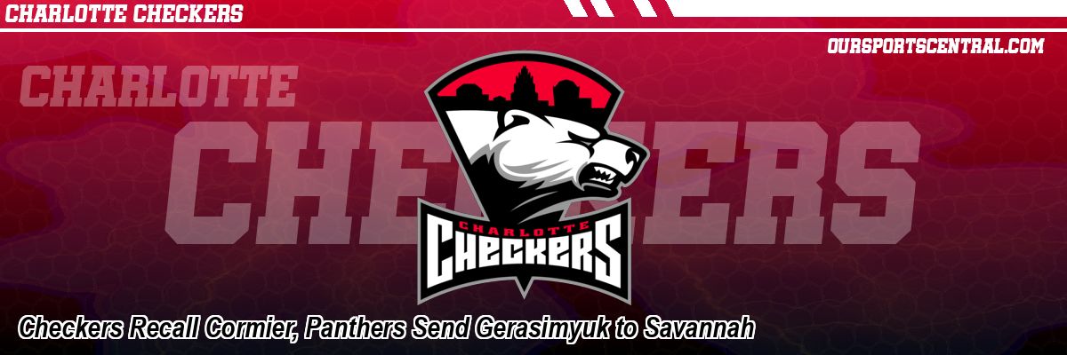 Checkers Recall Cormier, Panthers Send Gerasimyuk to Savannah