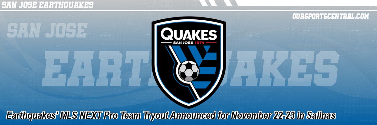 Earthquakes' MLS NEXT Pro Team Tryout Announced for November 22-23 in Salinas