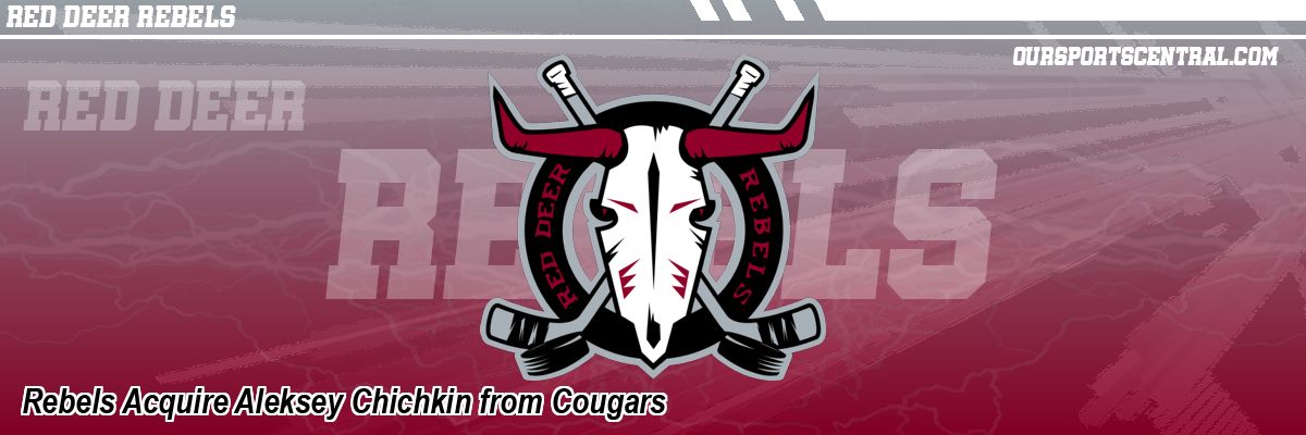 Rebels Acquire Aleksey Chichkin from Cougars