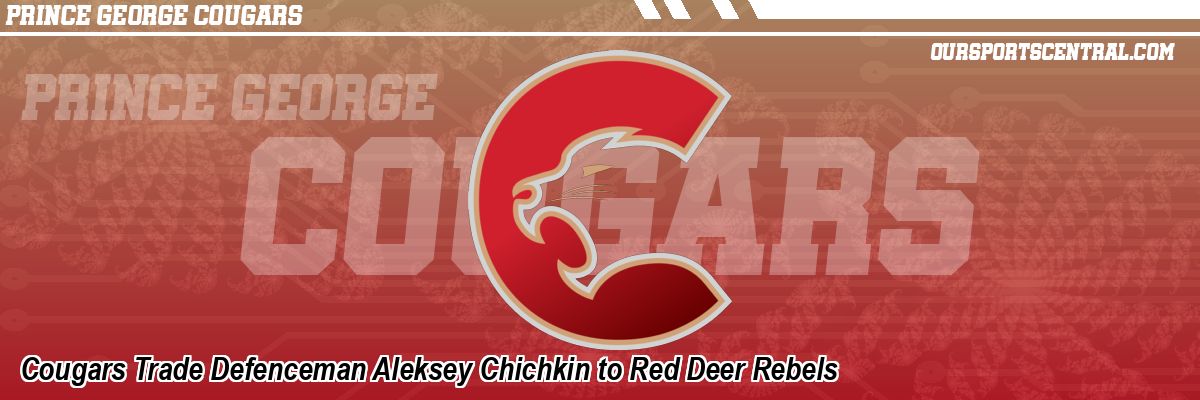 Cougars Trade Defenceman Aleksey Chichkin to Red Deer Rebels