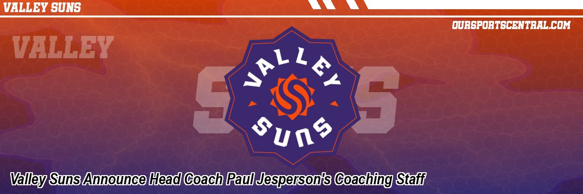 Valley Suns Announce Head Coach Paul Jesperson's Coaching Staff