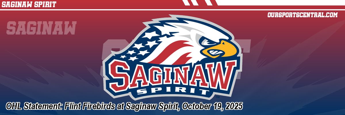 OHL Statement: Flint Firebirds at Saginaw Spirit, October 19, 2025