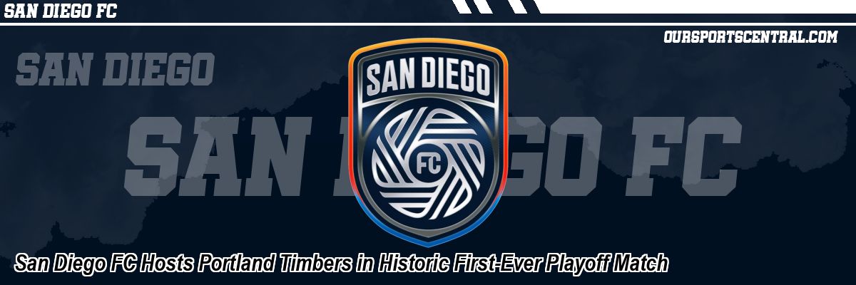 San Diego FC Hosts Portland Timbers in Historic First-Ever Playoff Match