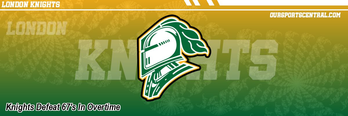 Knights Defeat 67's In Overtime