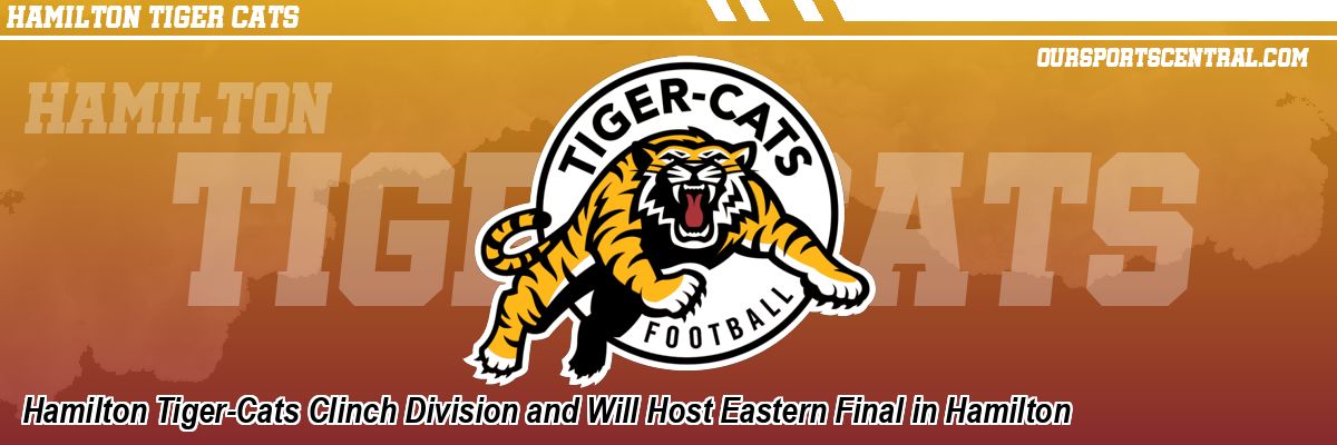 Hamilton Tiger-Cats Clinch Division and Will Host Eastern Final in Hamilton