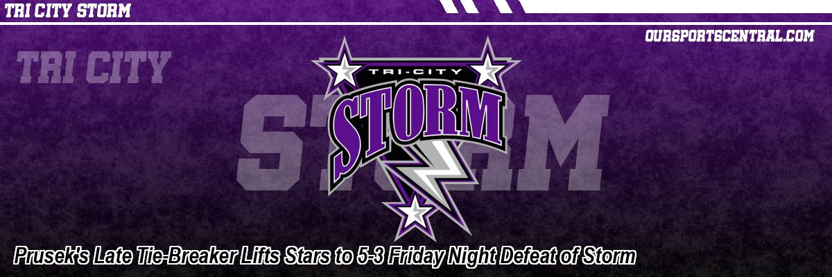 Prusek's Late Tie-Breaker Lifts Stars to 5-3 Friday Night Defeat of Storm