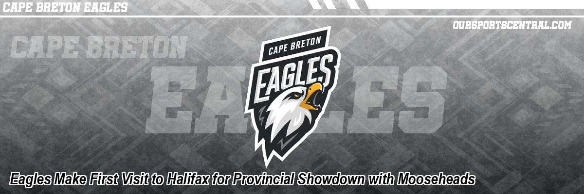 Eagles Make First Visit to Halifax for Provincial Showdown with Mooseheads