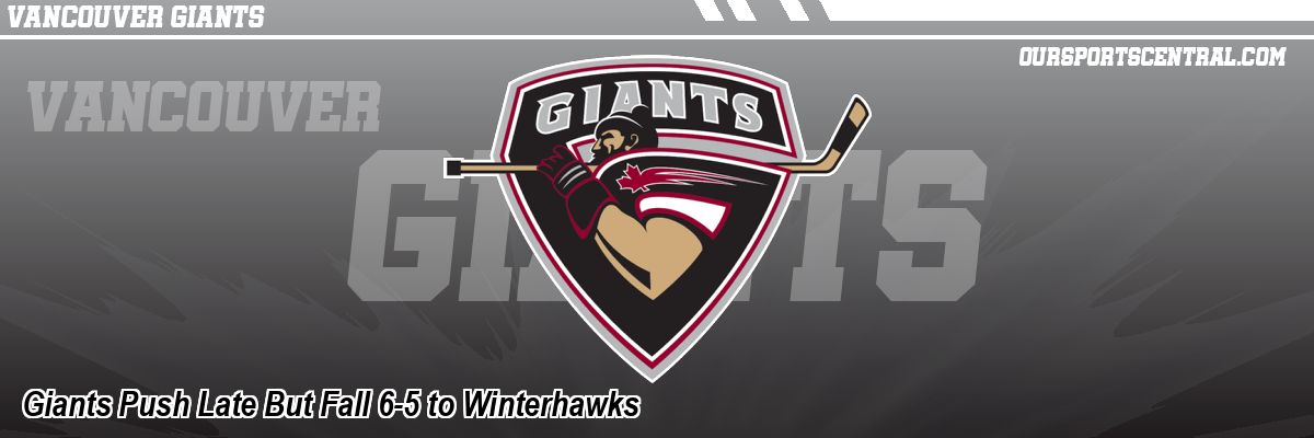 Giants Push Late But Fall 6-5 to Winterhawks