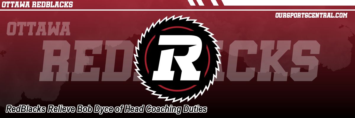 RedBlacks Relieve Bob Dyce of Head Coaching Duties