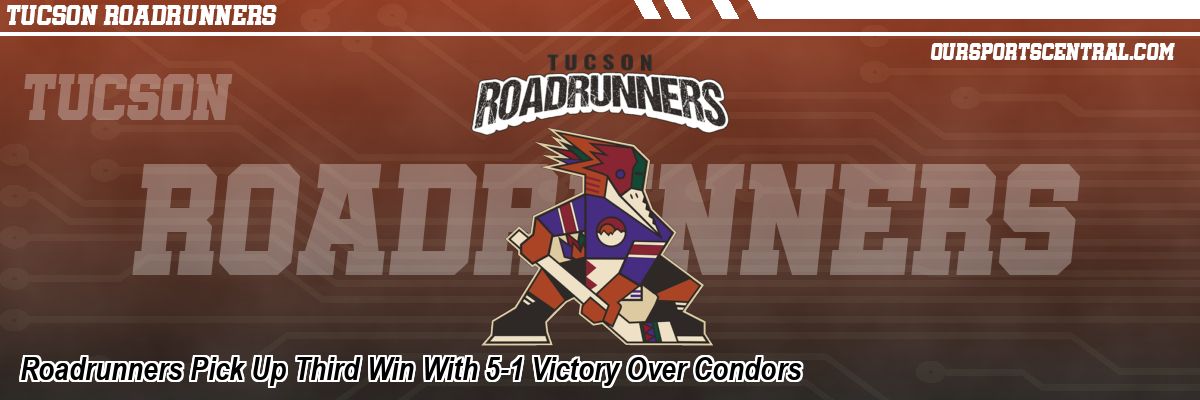 Roadrunners Pick Up Third Win With 5-1 Victory Over Condors
