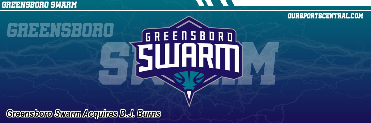 Greensboro Swarm Acquires D.J. Burns